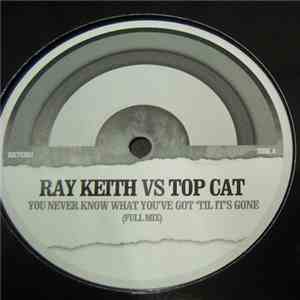 Ray Keith & Top Cat - You'll Never Know What You Got Til Its Gone (Full Mix / Radio Edit) download free
