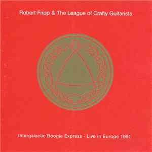 Robert Fripp & The League Of Crafty Guitarists - Intergalactic Boogie Express - Live In Europe 1991 download free