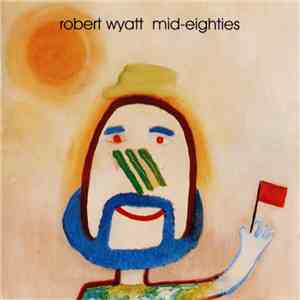 Robert Wyatt - Mid-Eighties download free