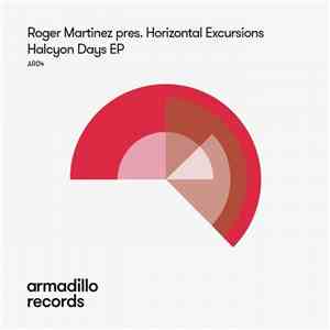 Roger Martinez Pres. Horizontal Excursions - Halcyon Days EP download free