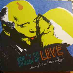 Second Hand Hasselhoffs - Don't Be Afraid Of Love download free