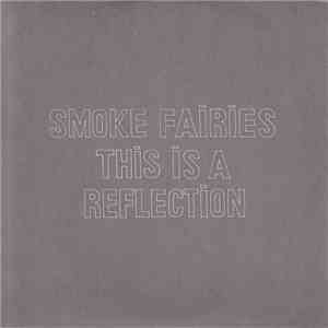 Smoke Fairies - This Is A Reflection download free