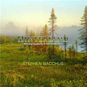 Stephen Bacchus - Hinterland (Musical Sojourns In The Wilderness) download free