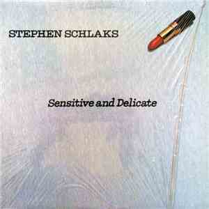 Stephen Schlaks - Sensitive And Delicate download free
