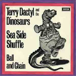 Terry Dactyl And The Dinosaurs - Sea Side Shuffle / Ball And Chain download free