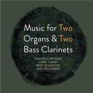 Thanos Chrysakis, Chris Cundy, Peer Schlechta, Ove Volquartz - Music for Two Organs & Two Bass Clarinets download free