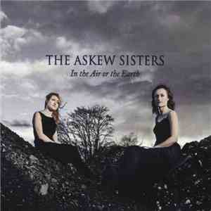 The Askew Sisters - In The Air Or The Earth download free