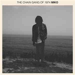The Chain Gang Of 1974 - Miko download free