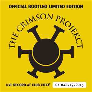 The Crimson Projekct - Official Bootleg Limited Edition (Live Recorded At Club Citta' On Mar.17.2013) download free The Crimson Projekct - Official Bootleg Limited Edition (Live Recorded At Club Citta' On Mar.17.2013) download mp3 flac