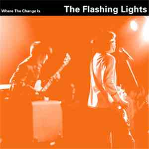 The Flashing Lights - Where The Change Is download free
