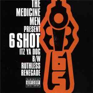 The Medicine Men Present 6 Shot - Itz Ya Dog / Ruthless Renegade download free