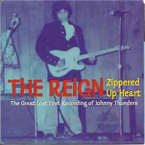 The Reign  - Zippered Up Heart (The Great Lost First Recording Of Johnny Thunders) download free