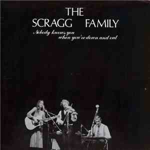 The Scragg Family - Nobody Knows You When You're Down And Out download free