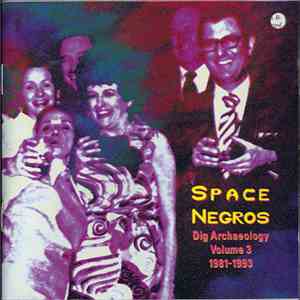 The Space Negros - Dig Archaeology Volume 3 1981-1993 (Integrate With Select Cosmic Beings) download free