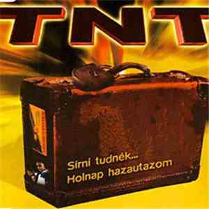 TNT  - Sirni Tudnék... / Holnap Hazautazom download free