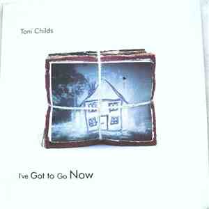 Toni Childs - I've Got To Go Now download free