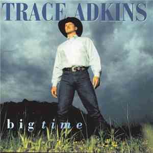 Trace Adkins - Big Time download free Trace Adkins - Big Time download mp3 flac