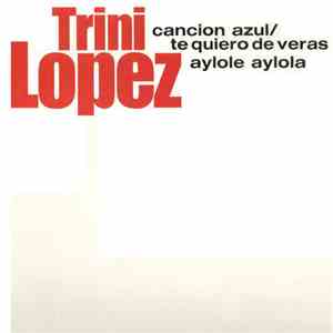 Trini Lopez - Cancion Azul - Te Quiero De Veras / Aylole Aylola download free