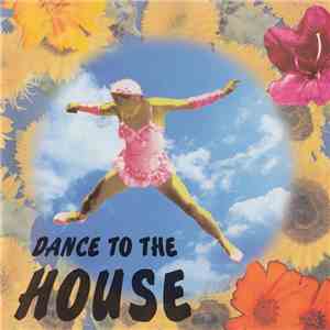 Various - Dance To The House download free
