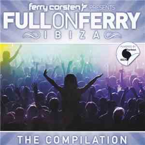 Various - Ferry Corsten Presents Full On Ferry Ibiza download free