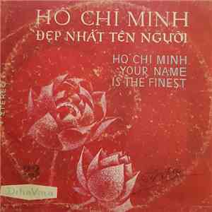 Various - Hố Chí Minh Đẹp Nhàt Tên Người = Ho Chi Minh Your Name Is The Finest download free