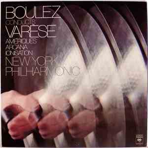 Varèse - New York Philharmonic, Boulez - Boulez Conducts Varèse: Amériques / Arcana / Ionisation download free